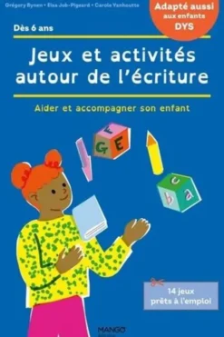 Jeux et activités autour de l'écriture. Aider et accompagner son enfant [ADAPTE AUX DYS, Grégory Bynen-Journo