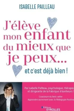 J'élève mon enfant du mieux que je peux... et c'est déjà bien !, Isabelle Pailleau