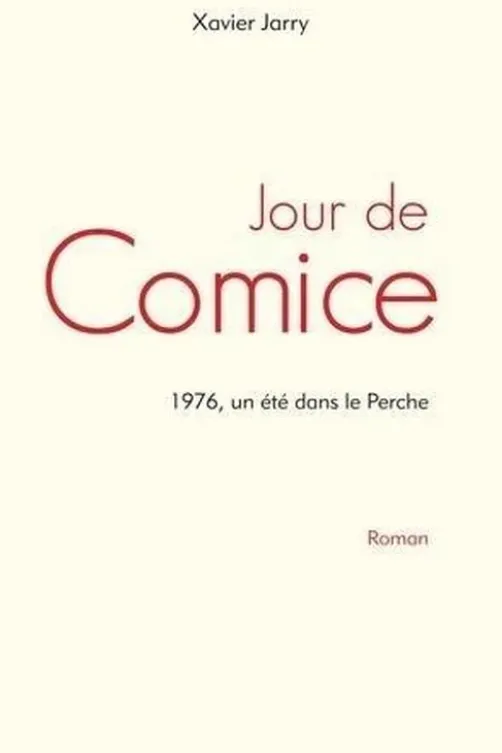 Jour de Comice. 1976, un été dans le Perche, Xavier Jarry