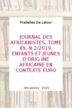 Journal des africanistes N° 89, fascicule 2 : Enfants et jeunes d'origine africaine en contexte européen, De latour Pradelles