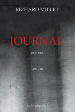 Journal. Tome 3, 2000-2003, Richard Millet