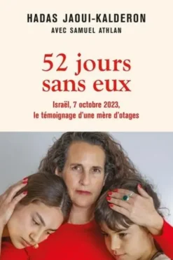 52 jours sans eux. Israël, 7 octobre 2023, le témoignage d'une mère d'otages, Hadas Jaoui-Kalderon
