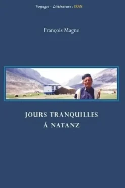 Jours tranquilles à Natanz, François Magne