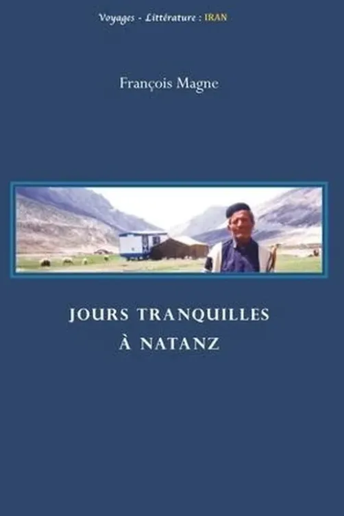 Jours tranquilles à Natanz, François Magne
