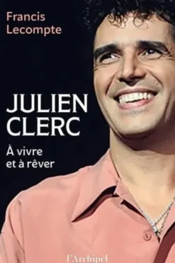 Julien Clerc. A vivre et à rêver, Francis Lecompte