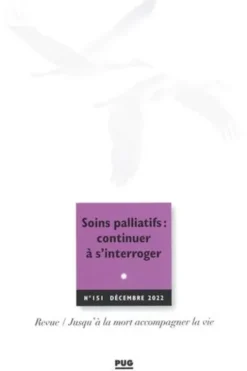 Jusqu'à la mort accompagner la vie N° 151, décembre 2022 : Soins palliatifs : continuer à s'interroger, Eric Kiledjian