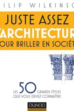 Juste assez d'architecture pour briller en société, Philip Wilkinson