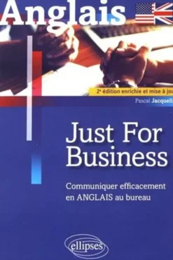 Just for business. Communiquer efficacement en anglais au bureau, 2e édition revue et augmentée, Pascal Jacquelin