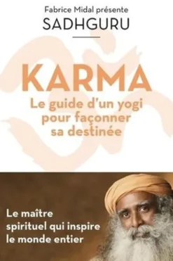 Karma. Le guide d'un yogi pour façonner sa destinée, Sadhguru