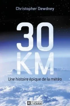 30 km. Une histoire épique de la météo, Christopher Dewdney