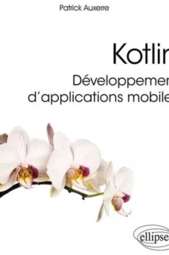 Kotlin. Développement d’applications mobiles, Patrick Auxerre