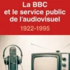 La BBC et le service public de l'audiovisuel, 1922-1995, Georges Fournier