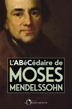 L’Abécédaire de Moses Mendelssohn. Un judaïsme de la raison, Dominique Bourel