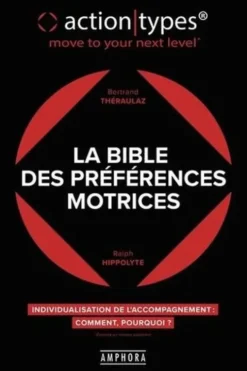 La bible des préférences motrices ActionTypes. Individualisation de l'accompagnement, comment ? pourquoi ?, Bertrand Théraulaz