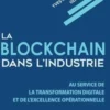 La blockchain dans l'industrie. Au service de la transformation digitale et de l'excellence opérationnelle, Yves-Michel Leporcher