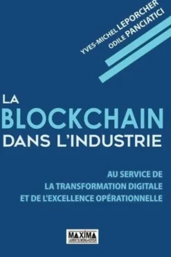 La blockchain dans l'industrie. Au service de la transformation digitale et de l'excellence opérationnelle, Yves-Michel Leporcher