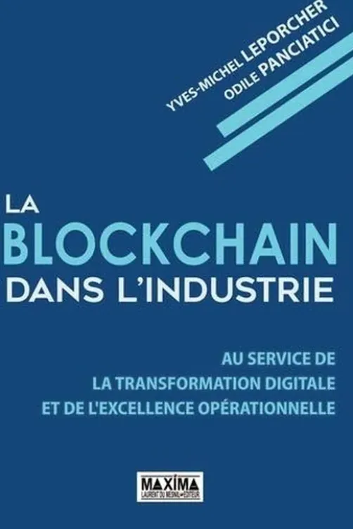 La blockchain dans l'industrie. Au service de la transformation digitale et de l'excellence opérationnelle, Yves-Michel Leporcher