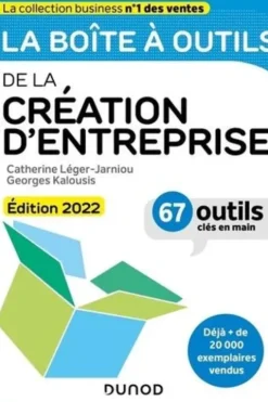 La boîte à outils de la création d'entreprise. 67 outils clés en main, Edition 2022, Catherine Léger-Jarniou