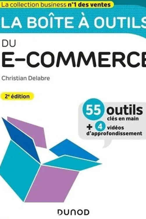 La boîte à outils du e-commerce. 55 outils clés en main et 4 vidéos d'approfondissement, 2e édition, Christian Delabre