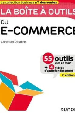 La boîte à outils du e-commerce. 55 outils clés en main et 4 vidéos d'approfondissement, 2e édition, Christian Delabre