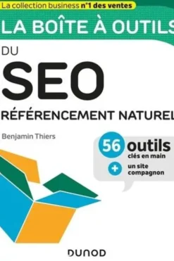 La boîte à outils du SEO. Référencement naturel, 56 outils clés en main + un site compagnon, Benjamin Thiers