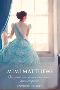 L'Académie Crinoline Tome 1 : Comment ruiner une réputation avec élégance, Mimi Matthews