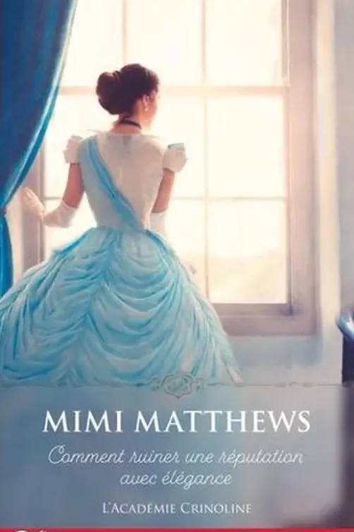 L'Académie Crinoline Tome 1 : Comment ruiner une réputation avec élégance, Mimi Matthews