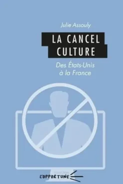 La cancel culture. Des Etats-Unis à la France, Julie Assouly