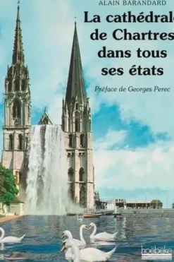 La cathédrale de Chartres dans tous ses états, Alain Barandard