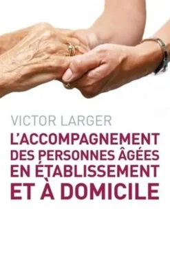 L'accompagnement des personnes âgées en établissement et à domicile, Victor Larger