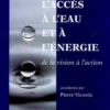 L'accès à l'eau et à l'énergie. De la vision à l'action, Pierre Victoria