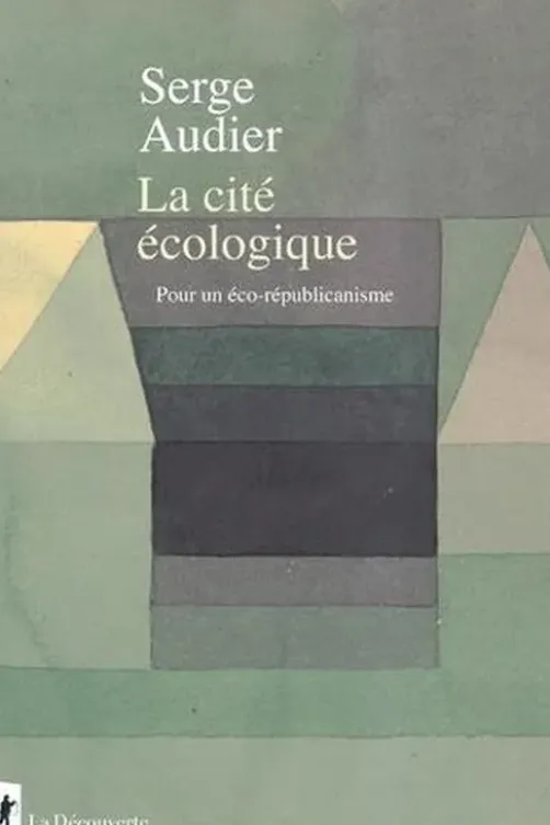 La cité écologique. Pour un éco-républicanisme, Serge Audier