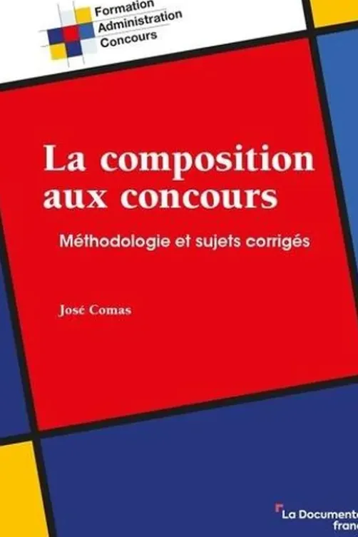 La composition aux concours. Méthodologie et sujets corrigés, José Comas