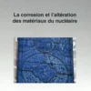 La corrosion et l'altération des matériaux du nucléaire, CEA