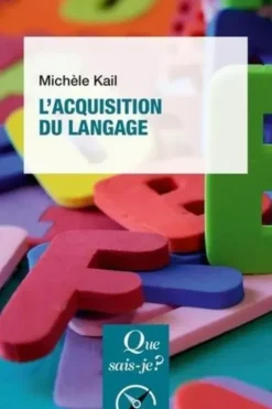L'acquisition du langage. 3e édition, Michèle Kail