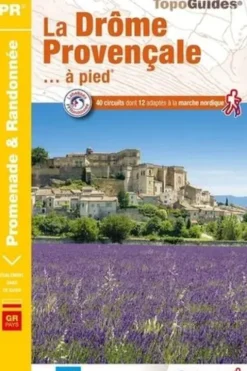 La Drôme provençale... à pied. 40 circuits dont 12 adaptés à la marche nordique, FFRandonnée