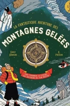 La fantastique aventure des montagnes gelées. Fais tourner la flèche qui décidera de ton destin, Emily Hawkins