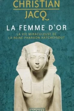 La femme d'or. La vie miraculeuse de la reine-Pharaon Hatchepsout, Christian Jacq