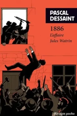 1886. L'Affaire Jules Watrin, Pascal Dessaint