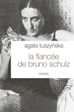 La fiancée de Bruno Schulz, Agata Tuszynska