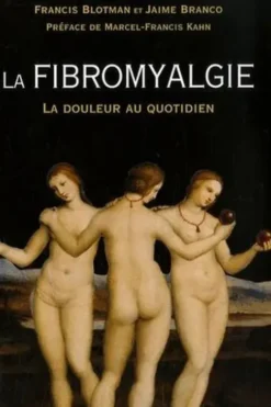 La fibromyalgie. La douleur au quotidien, Francis Blotman