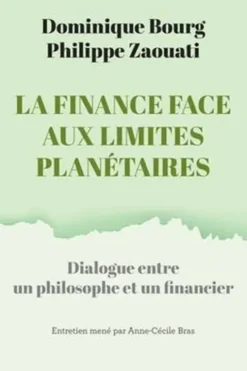 La Finance face aux limites planétaires. Dialogue entre un philosophe et un financier, Philippe Zaouati