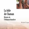 La folie du chaman. Histoire de l'ethnopsychanalyse, Richard Lioger