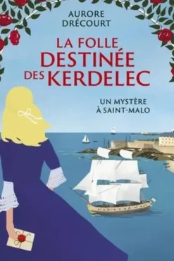 La Folle destinée des Kerdelec Tome 2 : Un mystère à Saint-Malo, Aurore Drécourt