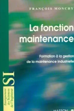 La fonction maintenance. Formation à la gestion de la maintenance industrielle, François Monchy
