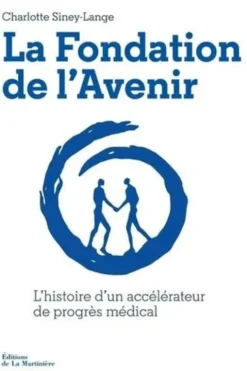 La Fondation de l'Avenir. L'histoire d'un accélérateur de progrès médical, Charlotte Siney-Lange