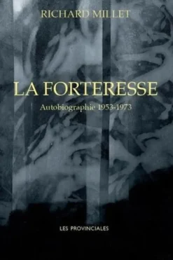 La Forteresse. Autobiographie. 1953-1973, Richard Millet