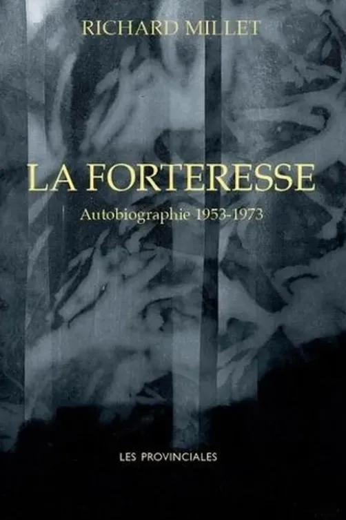 La Forteresse. Autobiographie. 1953-1973, Richard Millet