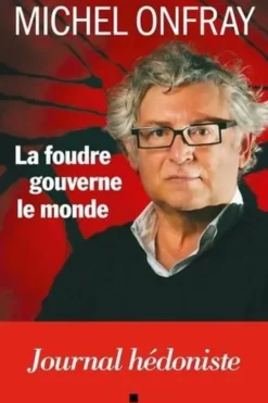 La foudre gouverne le monde. Journal hédoniste, Michel Onfray