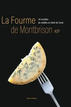 La fourme de Montbrison. 40 recettes de cheffes et chefs du Forez, Fabienne Chazelle